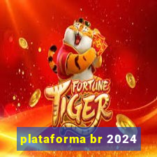 plataforma br 2024