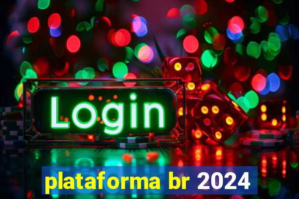 plataforma br 2024