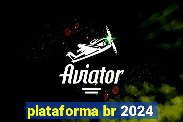 plataforma br 2024