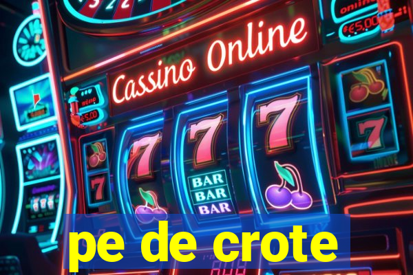 pe de crote