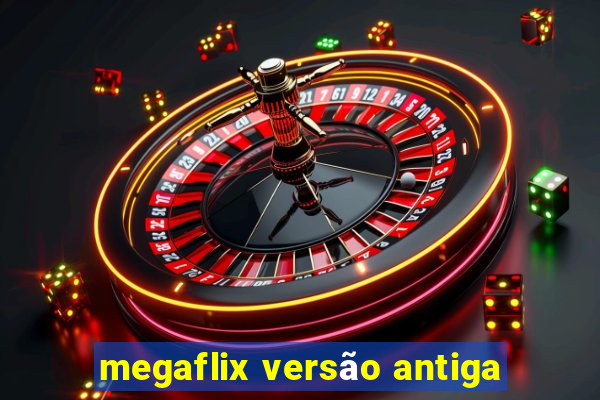 megaflix versão antiga