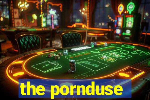 the pornduse