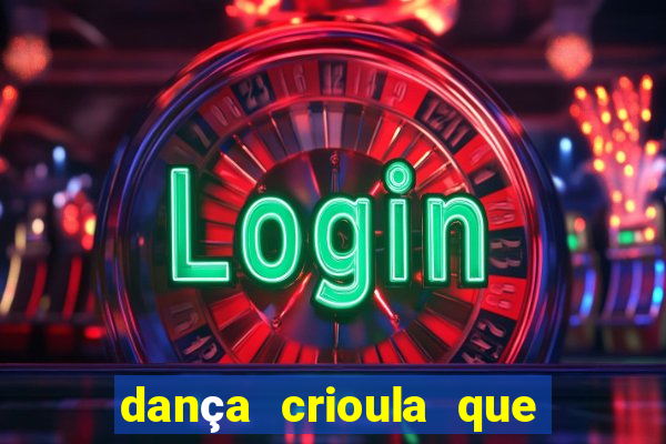 dança crioula que vem da bahia