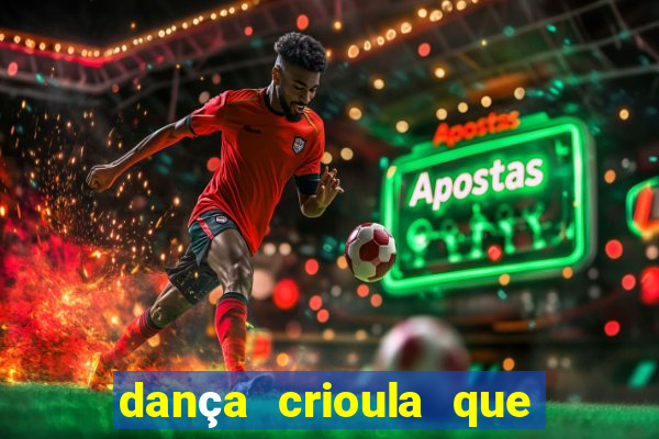 dança crioula que vem da bahia