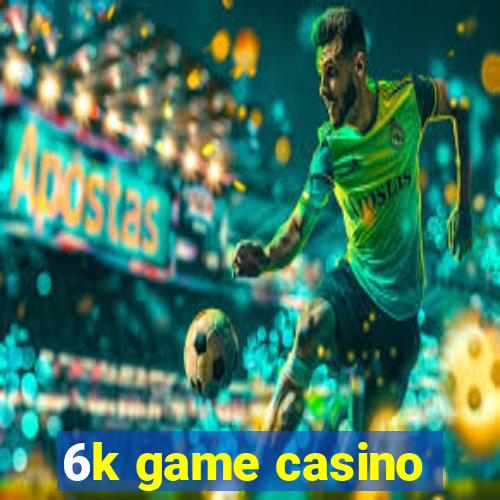 6k game casino