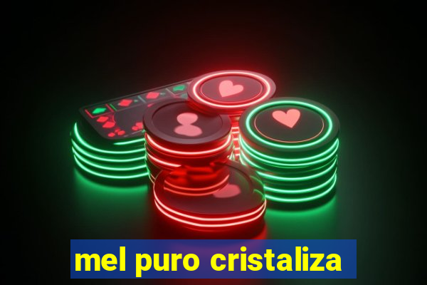 mel puro cristaliza