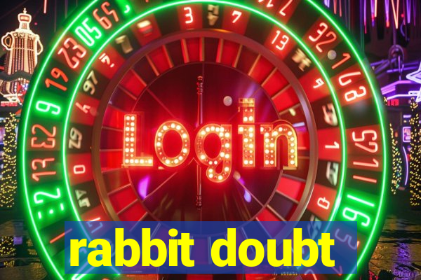 rabbit doubt