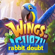 rabbit doubt