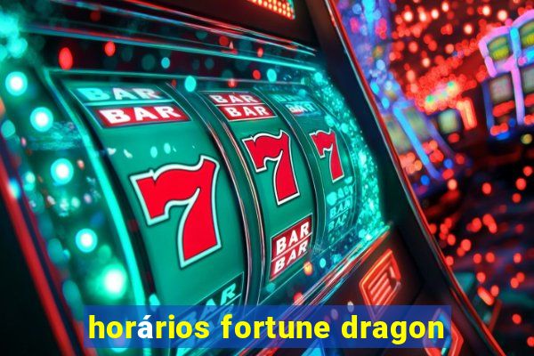 horários fortune dragon