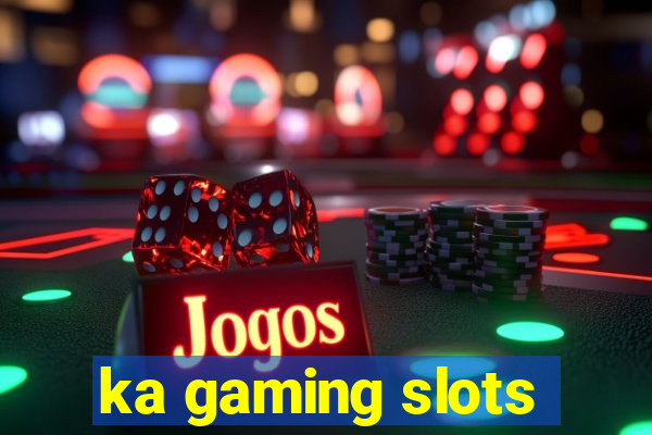 ka gaming slots