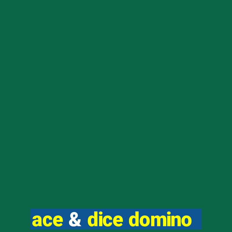 ace & dice domino