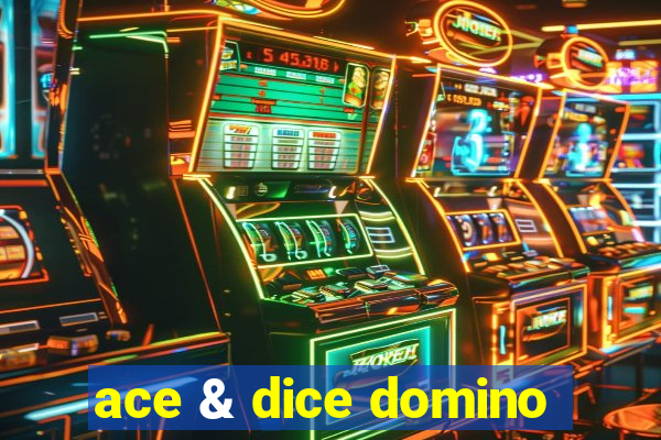 ace & dice domino