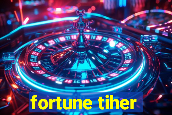 fortune tiher