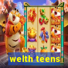 welth teens