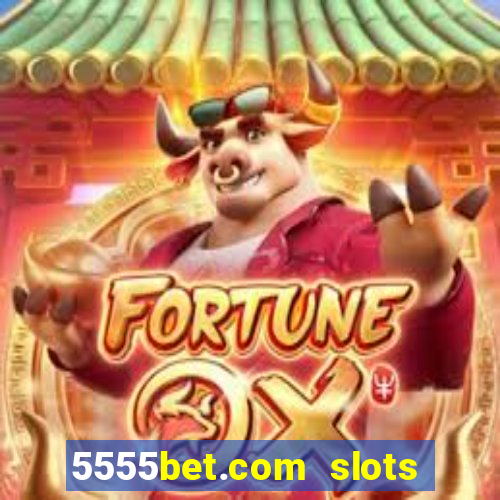 5555bet.com slots marca forte