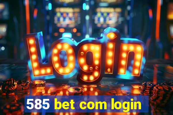 585 bet com login