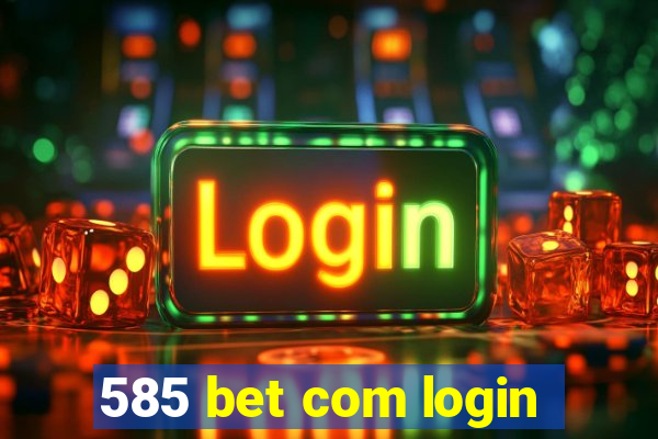 585 bet com login