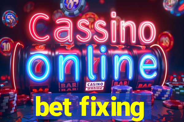 bet fixing