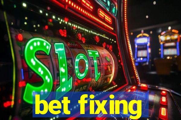 bet fixing