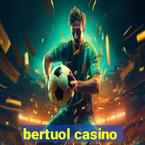 bertuol casino