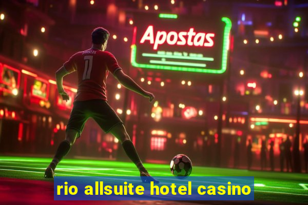 rio allsuite hotel casino