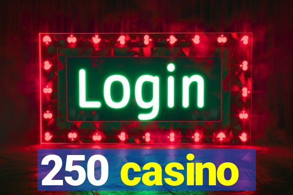 250 casino