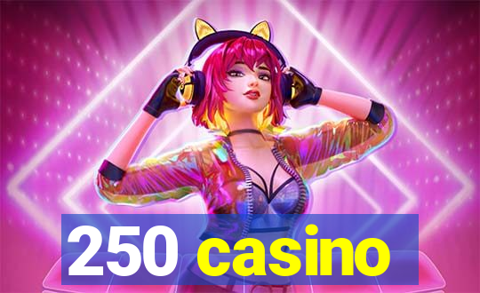 250 casino