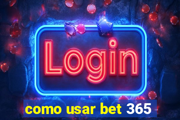 como usar bet 365