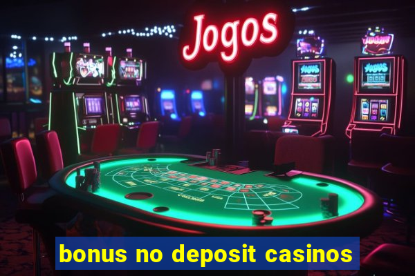 bonus no deposit casinos