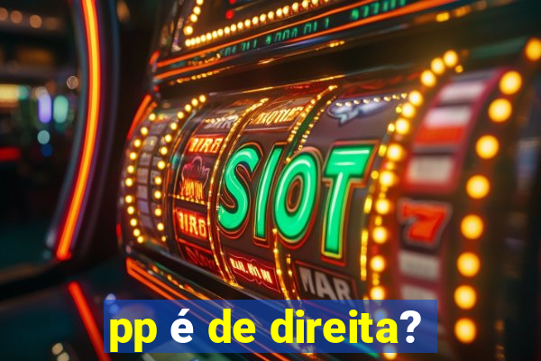 pp é de direita?