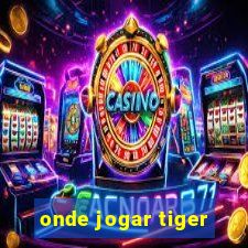 onde jogar tiger