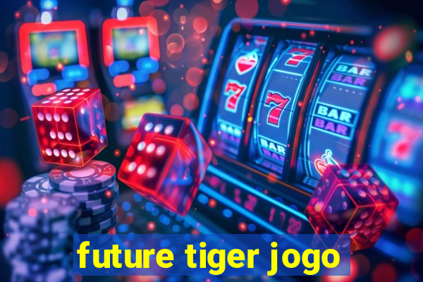 future tiger jogo