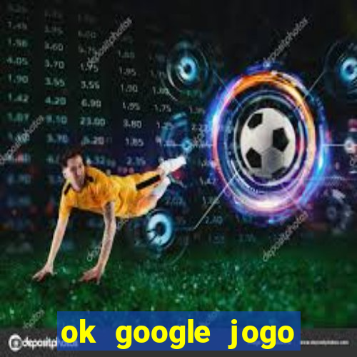 ok google jogo para ganhar dinheiro