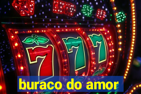 buraco do amor