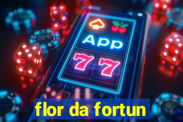 flor da fortun