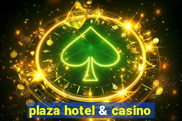 plaza hotel & casino