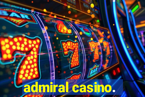 admiral casino.