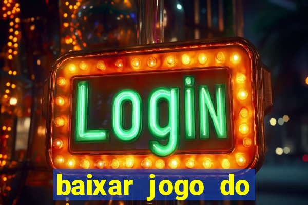 baixar jogo do tigre para ganhar dinheiro de verdade