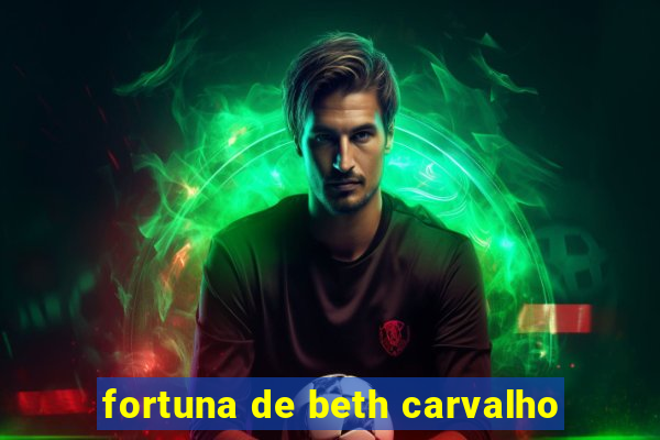 fortuna de beth carvalho