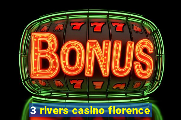 3 rivers casino florence