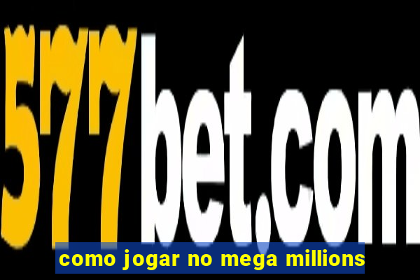 como jogar no mega millions