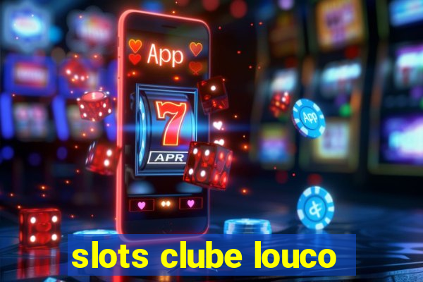 slots clube louco