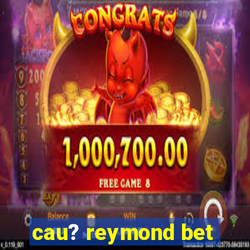 cau? reymond bet