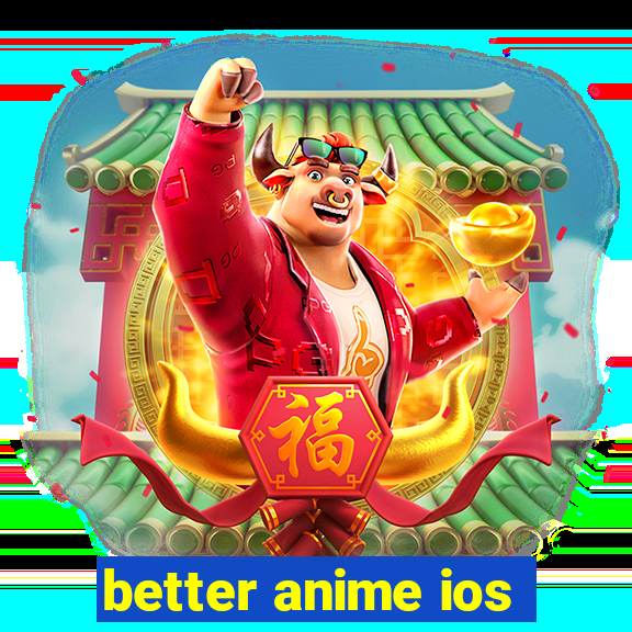 better anime ios