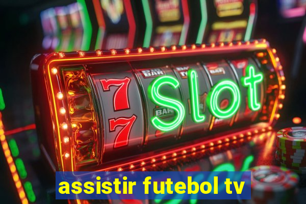 assistir futebol tv