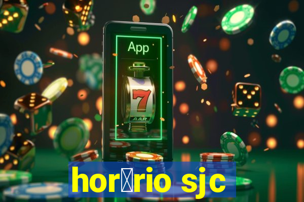 hor谩rio sjc