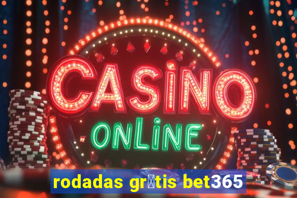 rodadas gr谩tis bet365