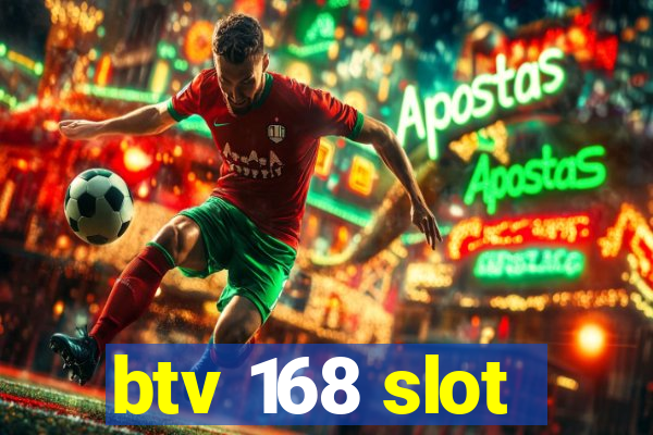 btv 168 slot