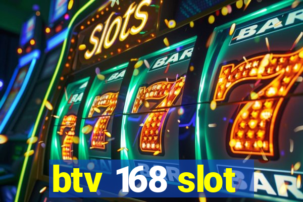 btv 168 slot