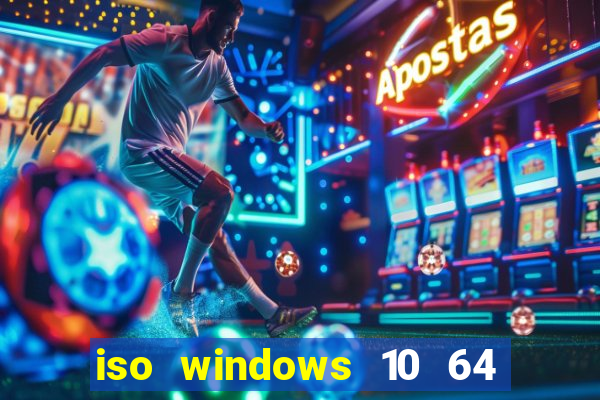 iso windows 10 64 bits download